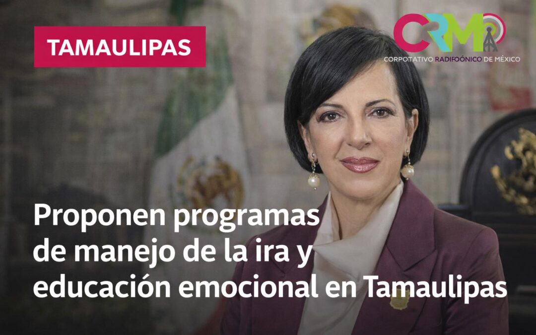 Proponen incluir programas de manejo de la ira y educación emocional en Tamaulipas